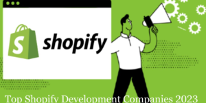 Top Shopify Development Companies in 2023